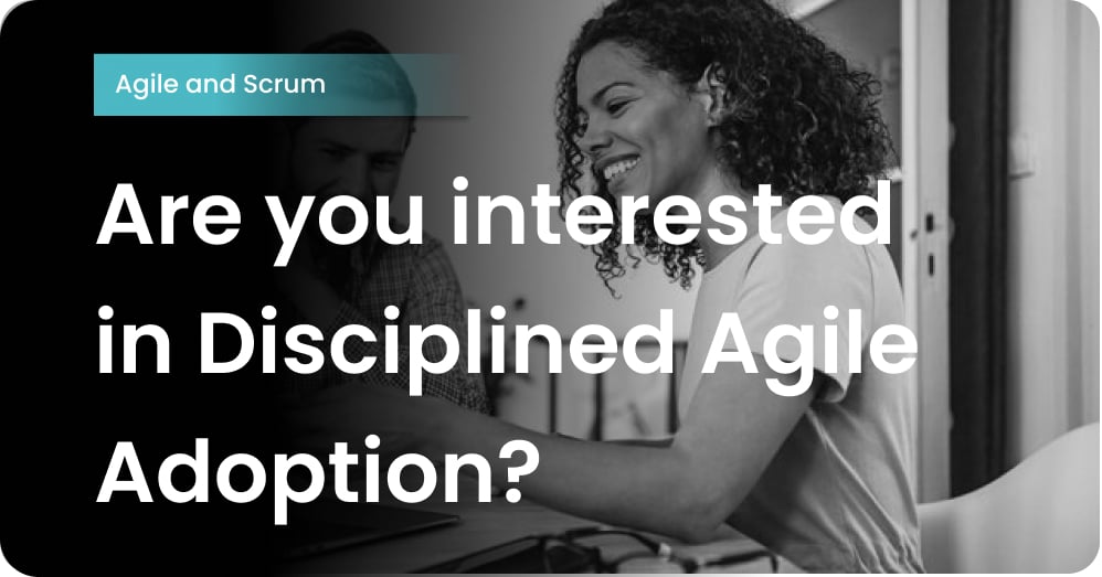 Are you interested in Disciplined Agile Adoption?