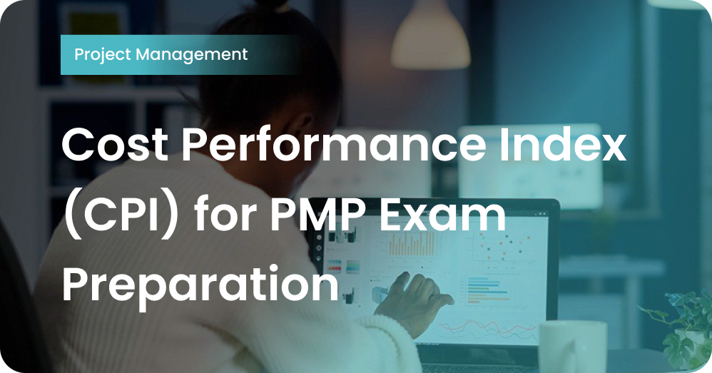 Cost Performance Index (CPI) for PMP Exam Preparation