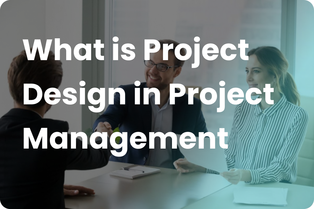 What is Project Design in Project Management